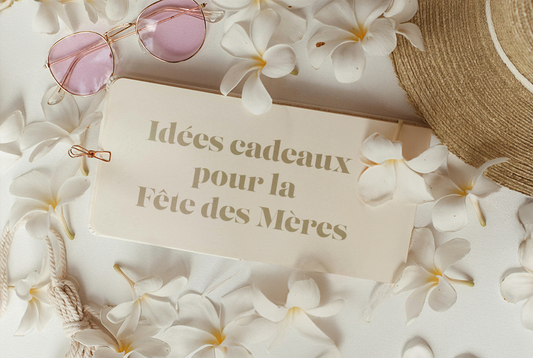 Idées Cadeaux pour la Fête des Mères